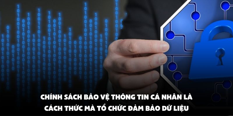 Chính sách bảo vệ thông tin cá nhân là cách thức mà tổ chức đảm bảo dữ liệu