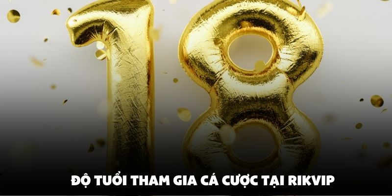 Độ tuổi tham gia cá cược tại Rikvip